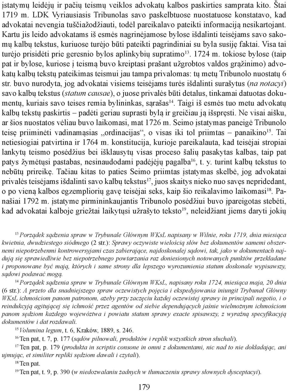 Kartu jis leido advokatams iš esmės nagrinėjamose bylose išdalinti teisėjams savo sakomų kalbų tekstus, kuriuose turėjo būti pateikti pagrindiniai su byla susiję faktai.