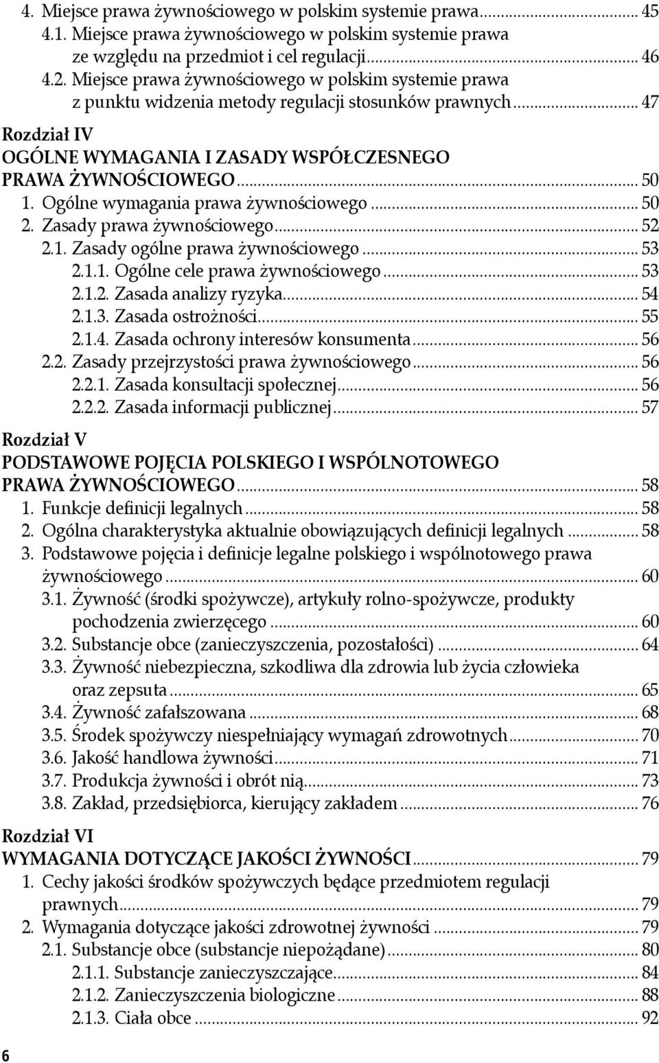 Ogólne wymagania prawa żywnościowego... 50 2. Zasady prawa żywnościowego... 52 2.1. Zasady ogólne prawa żywnościowego... 53 2.1.1. Ogólne cele prawa żywnościowego... 53 2.1.2. Zasada analizy ryzyka.