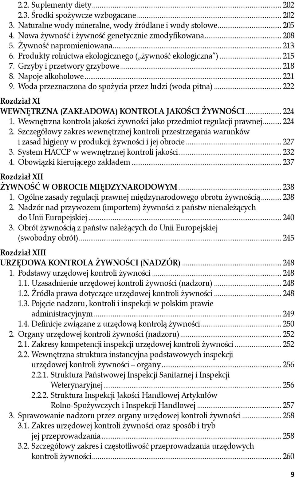 Woda przeznaczona do spożycia przez ludzi (woda pitna)... 222 Rozdział XI WEWNĘTRZNA (ZAKŁADOWA) KONTROLA JAKOŚCI ŻYWNOŚCI... 224 1.