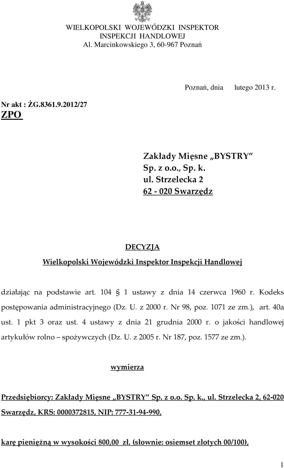 U. z 2000 r. Nr 98, poz. 1071 ze zm.), art. 40a ust. 1 pkt 3 oraz ust. 4 ustawy z dnia 21 grudnia 2000 r. o jakości handlowej artykułów rolno spożywczych (Dz. U. z 2005 r. Nr 187, poz. 1577 ze zm.). wymierza Przedsiębiorcy: Zakłady Mięsne BYSTRY Sp.