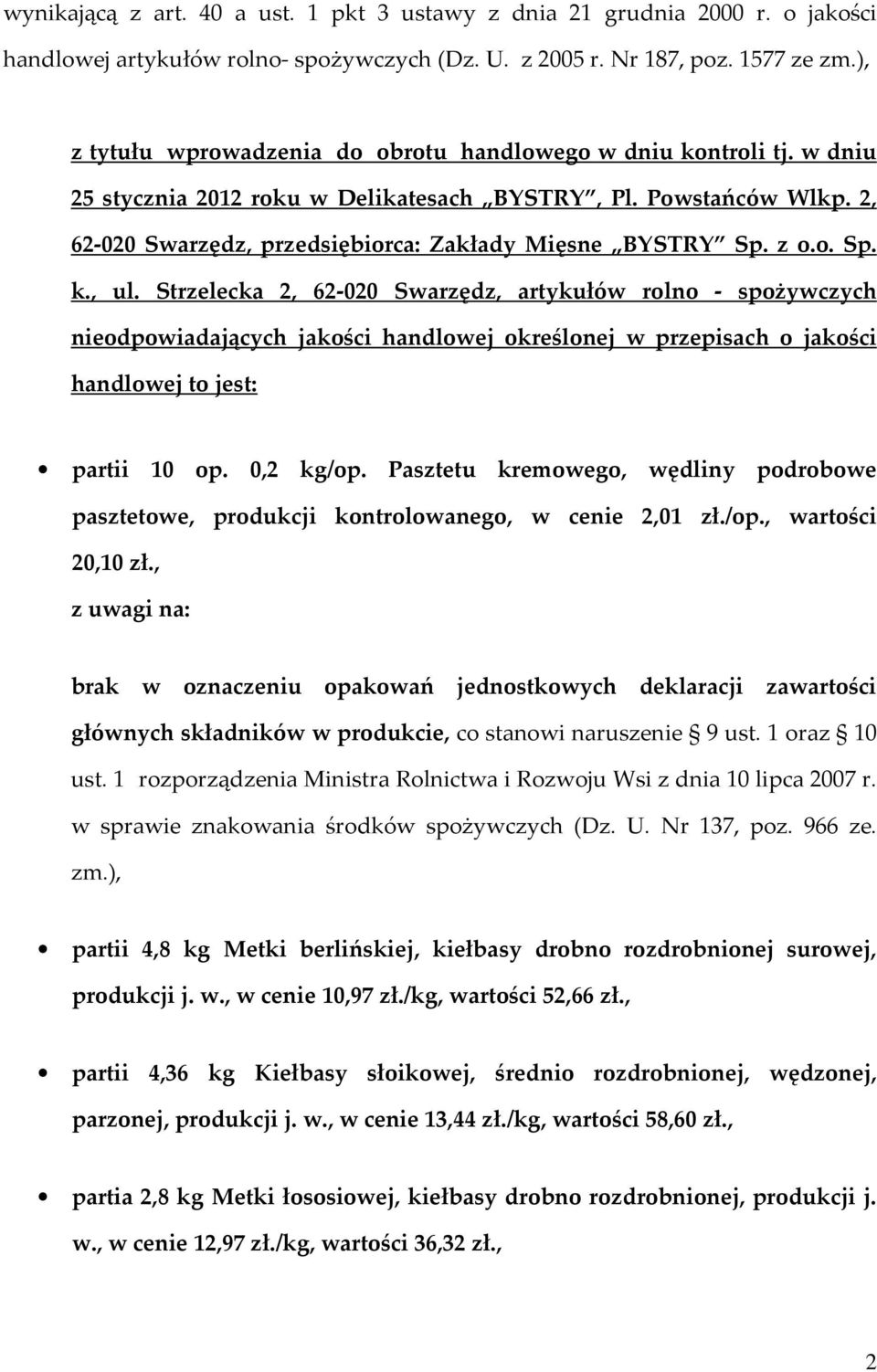 z o.o. Sp. k., ul. Strzelecka 2, 62-020 Swarzędz, artykułów rolno - spożywczych nieodpowiadających jakości handlowej określonej w przepisach o jakości handlowej to jest: partii 10 op. 0,2 kg/op.