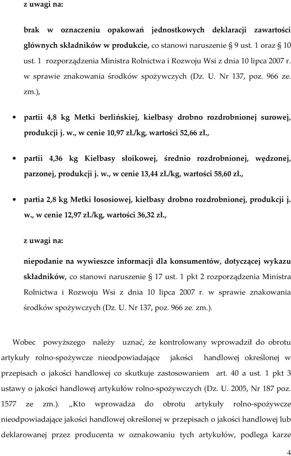 ), partii 4,8 kg Metki berlińskiej, kiełbasy drobno rozdrobnionej surowej, produkcji j. w., w cenie 10,97 zł./kg, wartości 52,66 zł.
