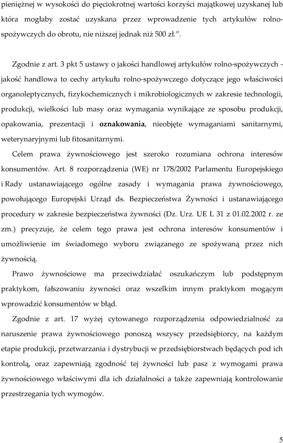 3 pkt 5 ustawy o jakości handlowej artykułów rolno-spożywczych - jakość handlowa to cechy artykułu rolno-spożywczego dotyczące jego właściwości organoleptycznych, fizykochemicznych i
