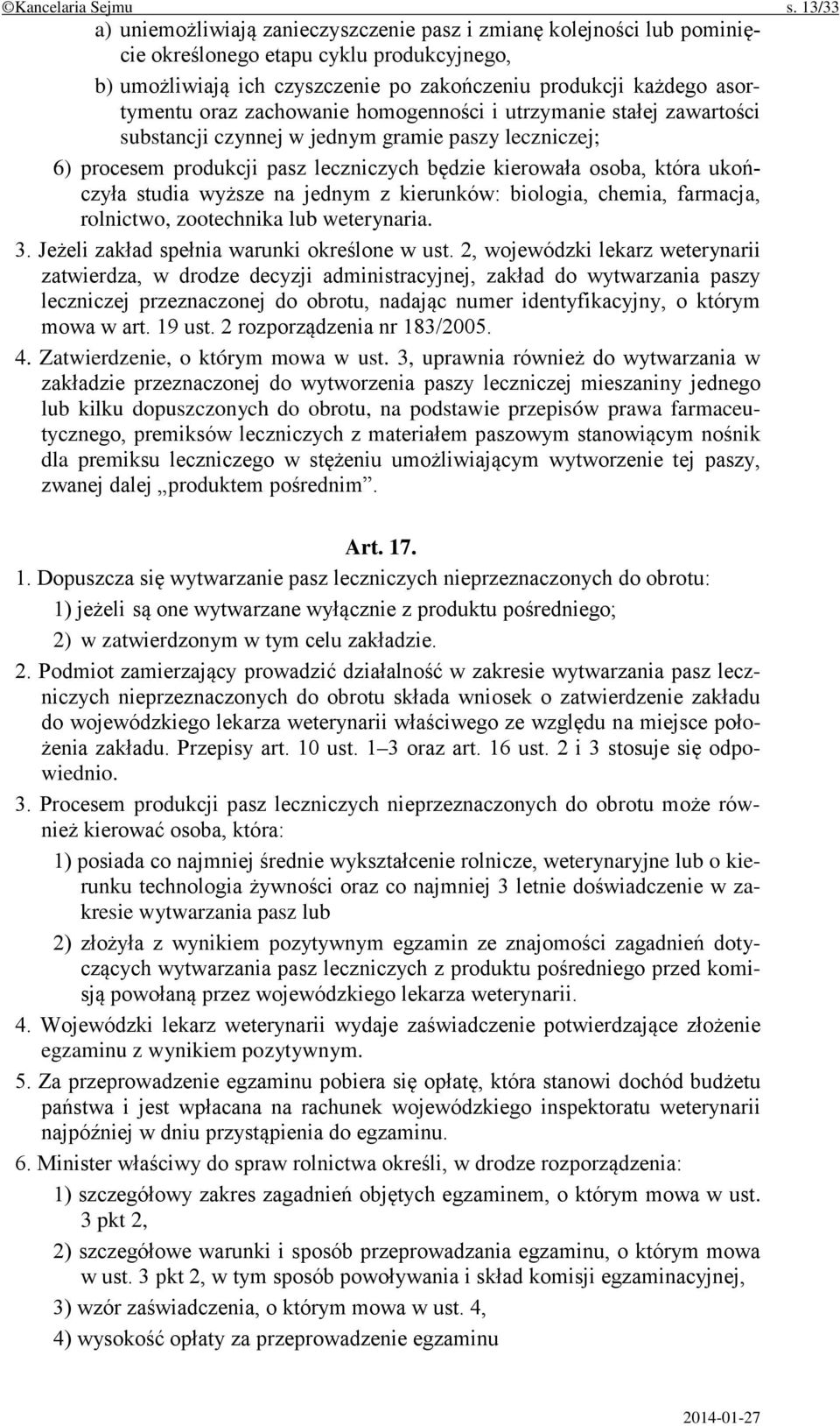 oraz zachowanie homogenności i utrzymanie stałej zawartości substancji czynnej w jednym gramie paszy leczniczej; 6) procesem produkcji pasz leczniczych będzie kierowała osoba, która ukończyła studia