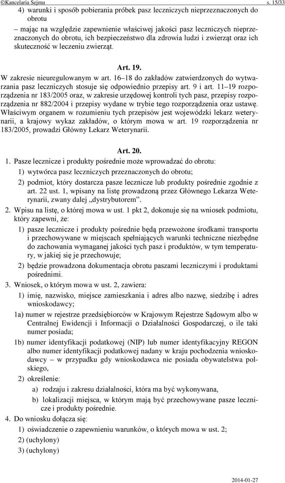 bezpieczeństwo dla zdrowia ludzi i zwierząt oraz ich skuteczność w leczeniu zwierząt. Art. 19. W zakresie nieuregulowanym w art.