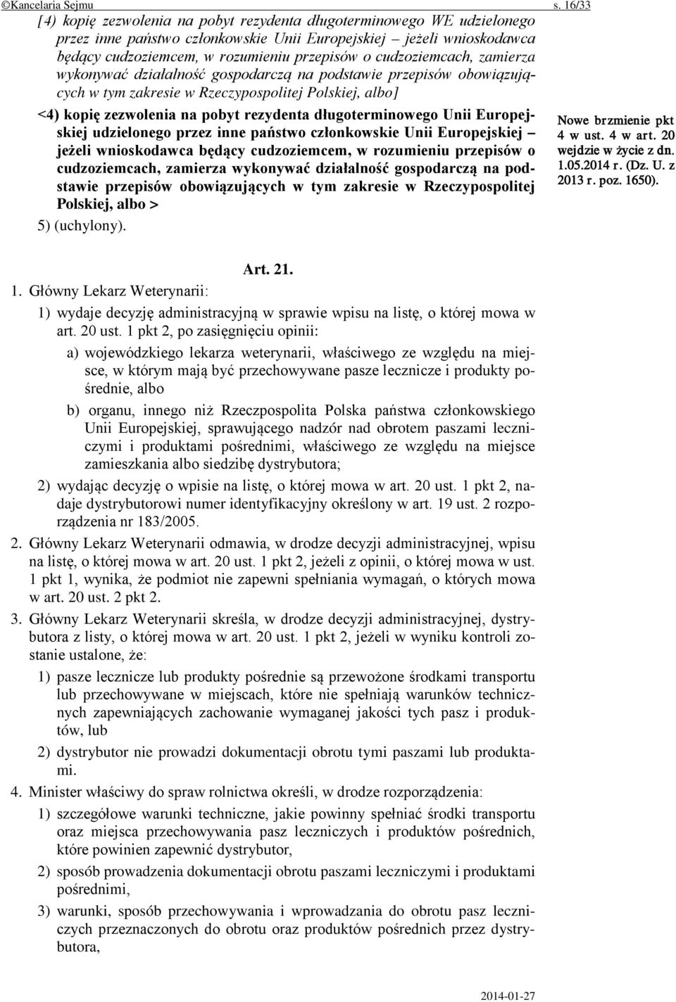 cudzoziemcach, zamierza wykonywać działalność gospodarczą na podstawie przepisów obowiązujących w tym zakresie w Rzeczypospolitej Polskiej, albo] <4) kopię zezwolenia na pobyt rezydenta