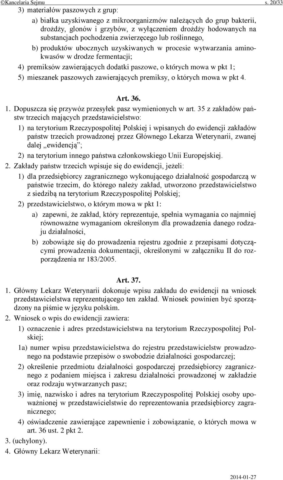 zwierzęcego lub roślinnego, b) produktów ubocznych uzyskiwanych w procesie wytwarzania aminokwasów w drodze fermentacji; 4) premiksów zawierających dodatki paszowe, o których mowa w pkt 1; 5)