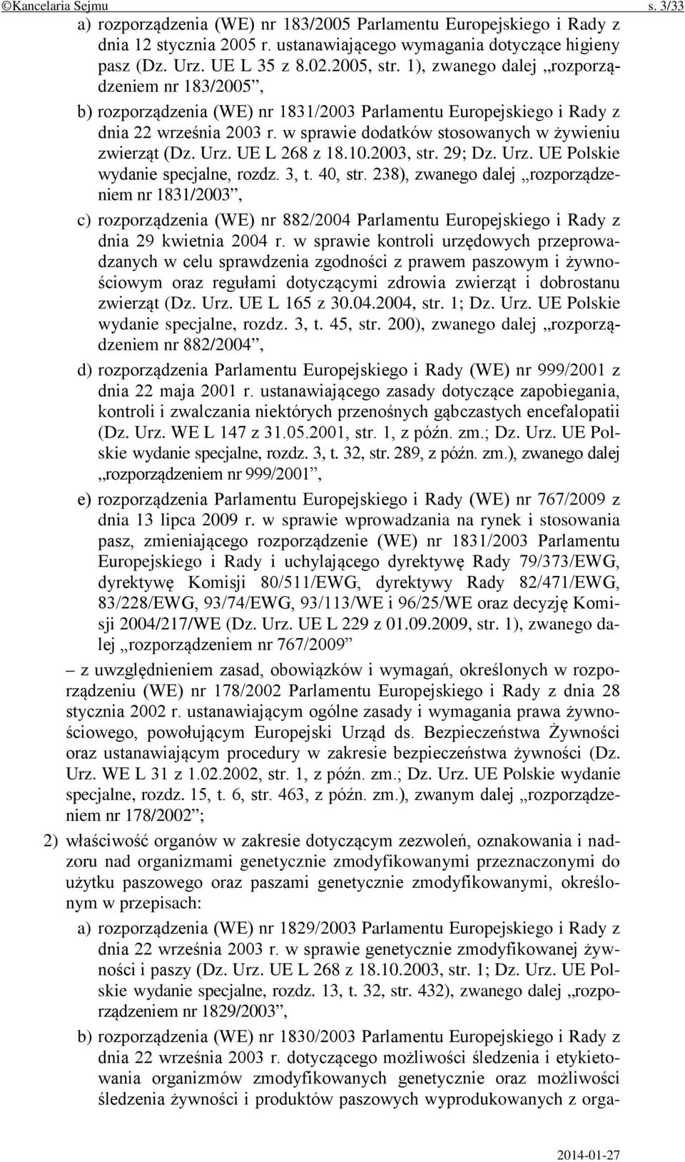 w sprawie dodatków stosowanych w żywieniu zwierząt (Dz. Urz. UE L 268 z 18.10.2003, str. 29; Dz. Urz. UE Polskie wydanie specjalne, rozdz. 3, t. 40, str.