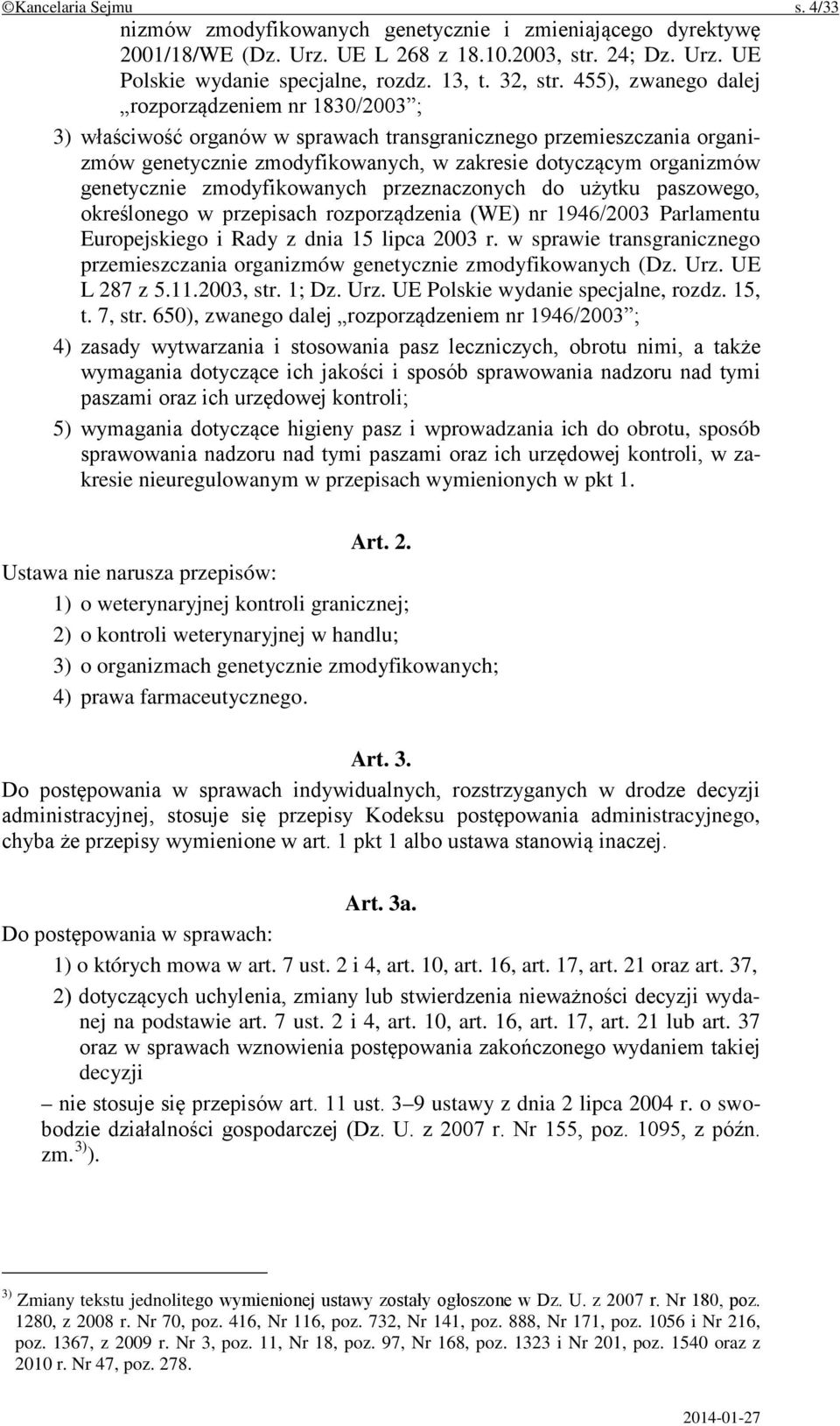 genetycznie zmodyfikowanych przeznaczonych do użytku paszowego, określonego w przepisach rozporządzenia (WE) nr 1946/2003 Parlamentu Europejskiego i Rady z dnia 15 lipca 2003 r.