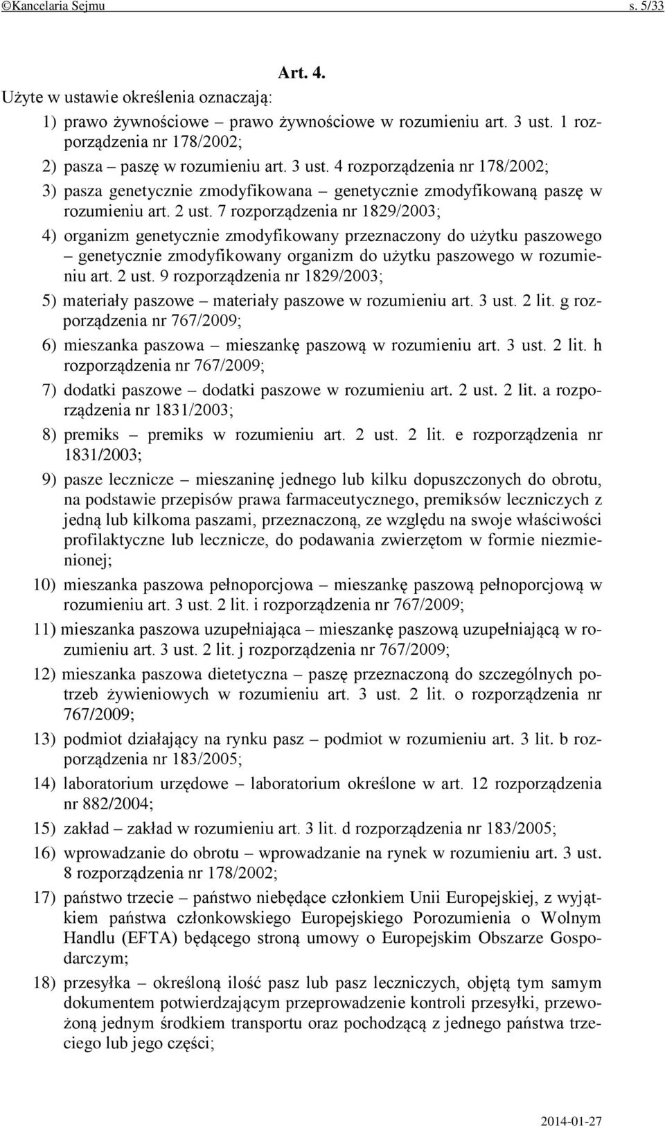 7 rozporządzenia nr 1829/2003; 4) organizm genetycznie zmodyfikowany przeznaczony do użytku paszowego genetycznie zmodyfikowany organizm do użytku paszowego w rozumieniu art. 2 ust.