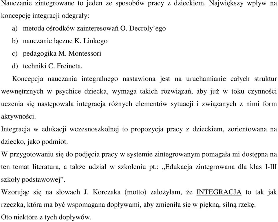 Koncepcja nauczania integralnego nastawiona jest na uruchamianie całych struktur wewnętrznych w psychice dziecka, wymaga takich rozwiązań, abyjuż w toku czynności uczenia się następowała integracja