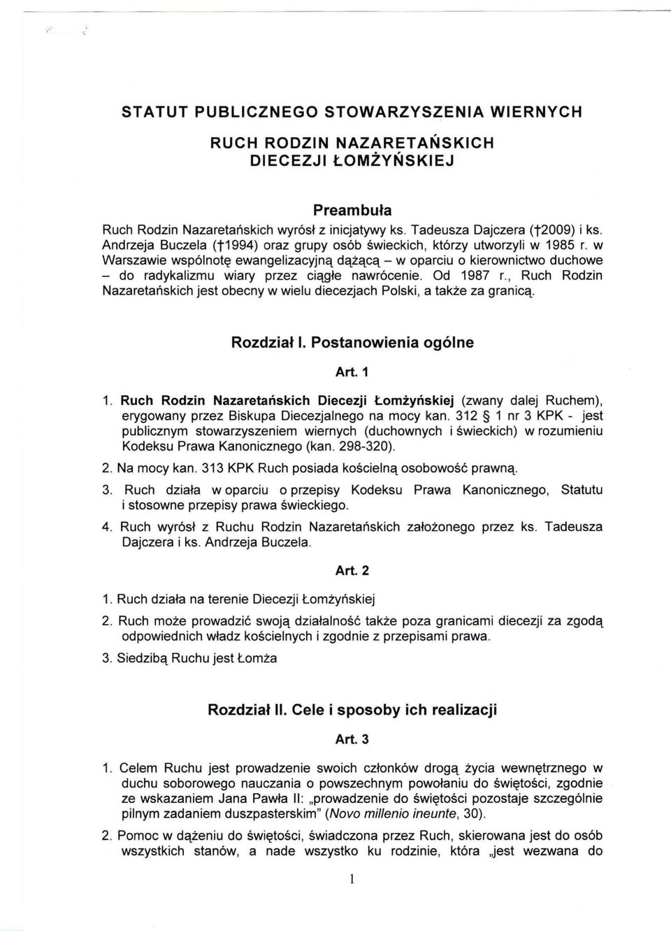 w Warszawie wspólnotę ewangelizacyjną dążącą - w oparciu o kierownictwo duchowe - do radykalizmu wiary przez ciągłe nawrócenie. Od 1987 r.