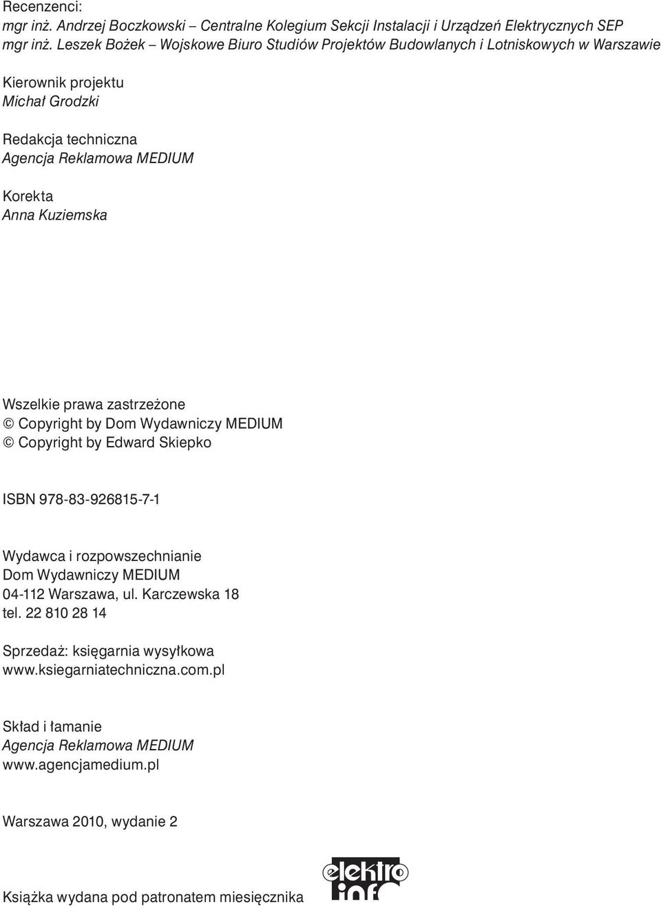 Kuziemska Wszelkie prawa zastrzeżone Copyright by Dom Wydawniczy MEDIUM Copyright by Edward Skiepko ISBN 978-83-926815-7-1 Wydawca i rozpowszechnianie Dom Wydawniczy MEDIUM