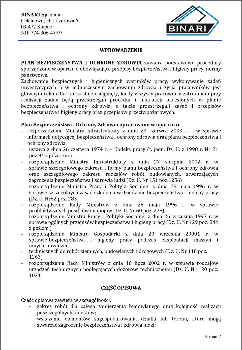 Cel ten zostaje osiągnięty, kiedy wszyscy pracownicy zatrudnieni przy realizacji zadań będą przestrzegali procedur i instrukcji określonych w planie bezpieczeństwa i ochrony zdrowia, a także