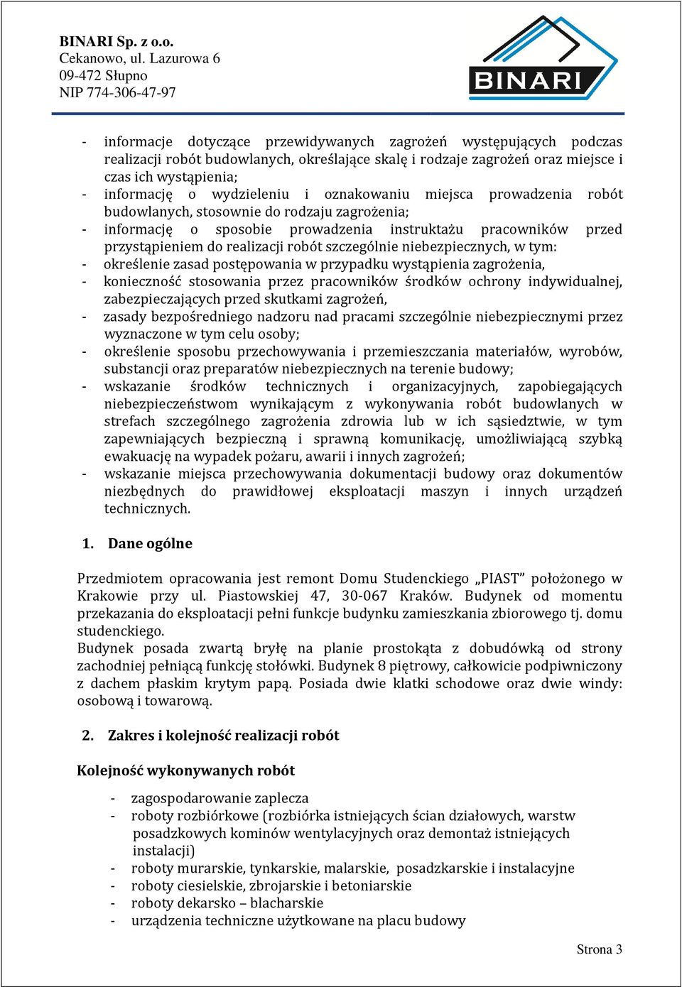 niebezpiecznych, w tym: - określenie zasad postępowania w przypadku wystąpienia zagrożenia, - konieczność stosowania przez pracowników środków ochrony indywidualnej, zabezpieczających przed skutkami