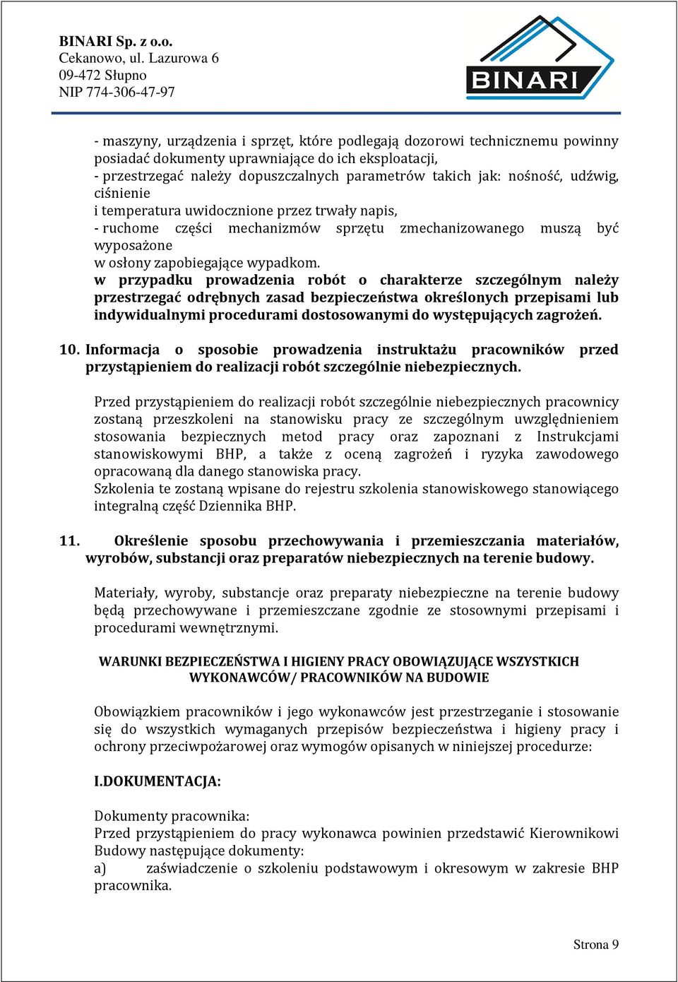 w przypadku prowadzenia robót o charakterze szczególnym należy przestrzegać odrębnych zasad bezpieczeństwa określonych przepisami lub indywidualnymi procedurami dostosowanymi do występujących