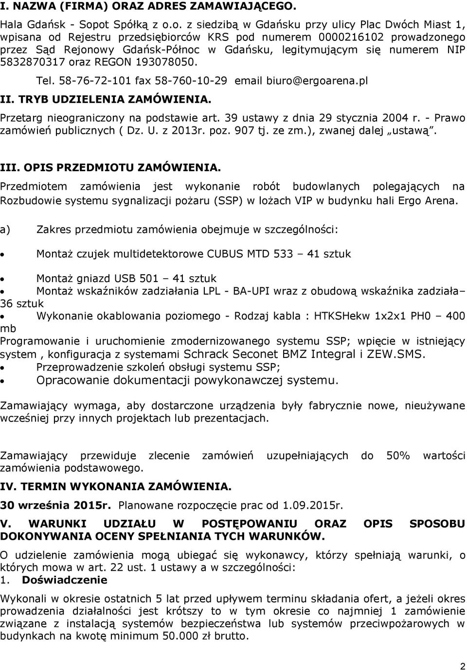 legitymującym się numerem NIP 5832870317 oraz REGON 193078050. Tel. 58-76-72-101 fax 58-760-10-29 email biuro@ergoarena.pl II. TRYB UDZIELENIA ZAMÓWIENIA. Przetarg nieograniczony na podstawie art.