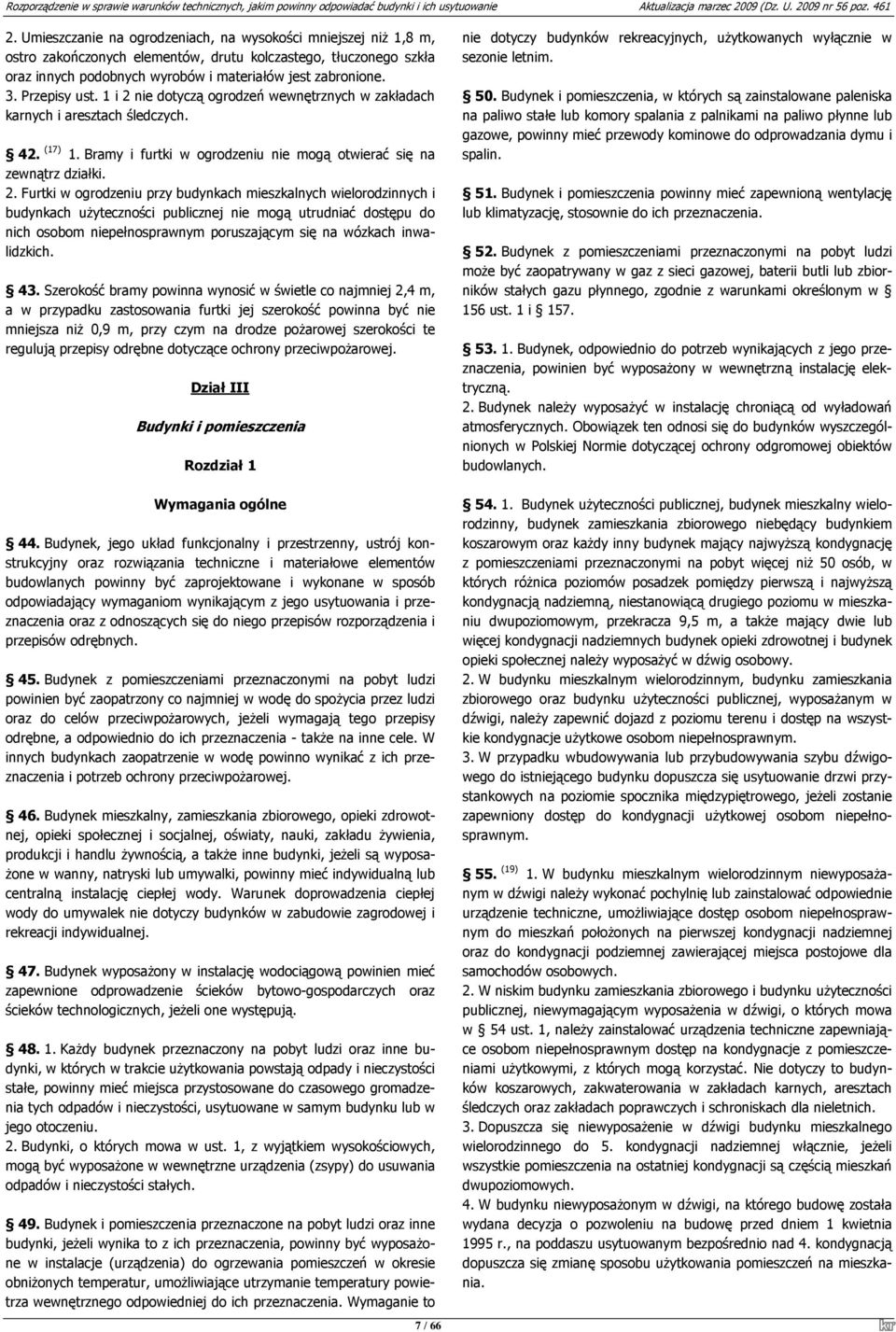 nie dotyczą ogrodzeń wewnętrznych w zakładach karnych i aresztach śledczych. 42. (17) 1. Bramy i furtki w ogrodzeniu nie mogą otwierać się na zewnątrz działki. 2.