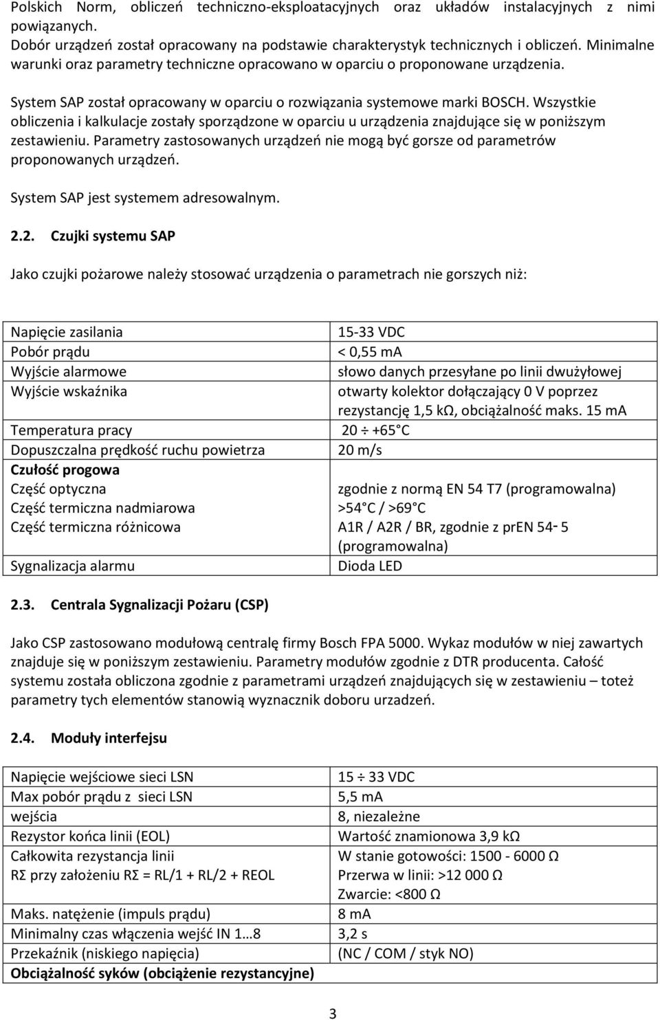 Wszystkie obliczenia i kalkulacje zostały sporządzone w oparciu u urządzenia znajdujące się w poniższym zestawieniu.