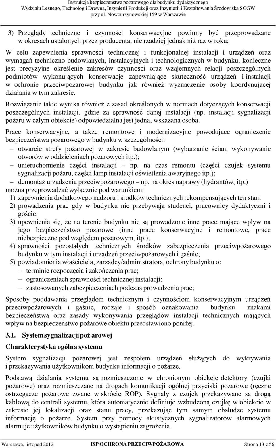 poszczególnych podmiotów wykonujących konserwacje zapewniające skuteczność urządzeń i instalacji w ochronie przeciwpożarowej budynku jak również wyznaczenie osoby koordynującej działania w tym