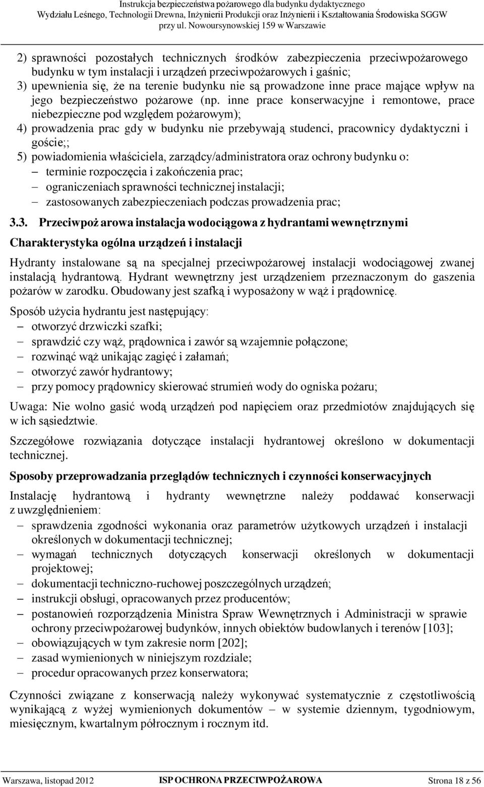 inne prace konserwacyjne i remontowe, prace niebezpieczne pod względem pożarowym); 4) prowadzenia prac gdy w budynku nie przebywają studenci, pracownicy dydaktyczni i goście;; 5) powiadomienia