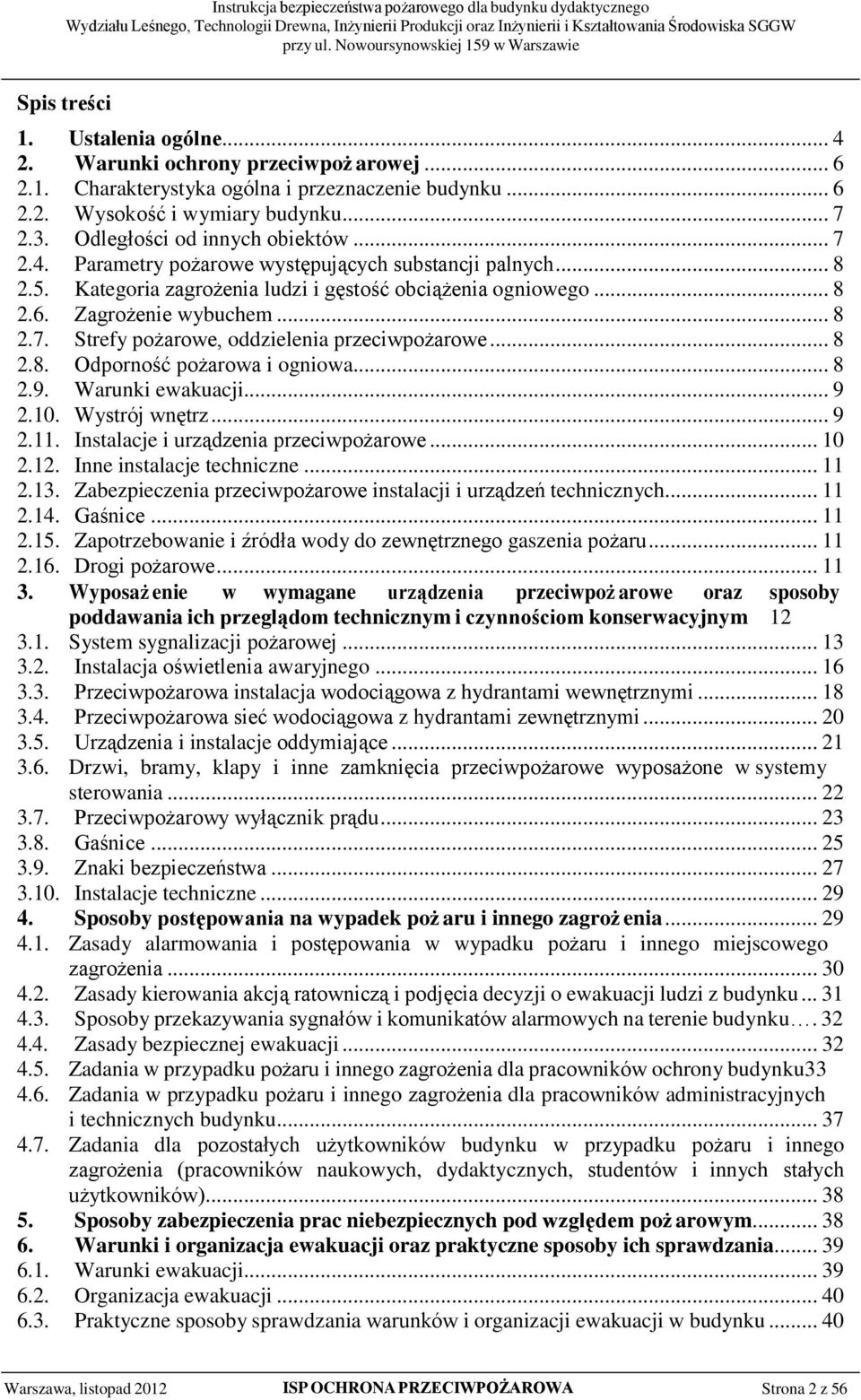 .. 8 2.8. Odporność pożarowa i ogniowa... 8 2.9. Warunki ewakuacji... 9 2.10. Wystrój wnętrz... 9 2.11. Instalacje i urządzenia przeciwpożarowe... 10 2.12. Inne instalacje techniczne... 11 2.13.
