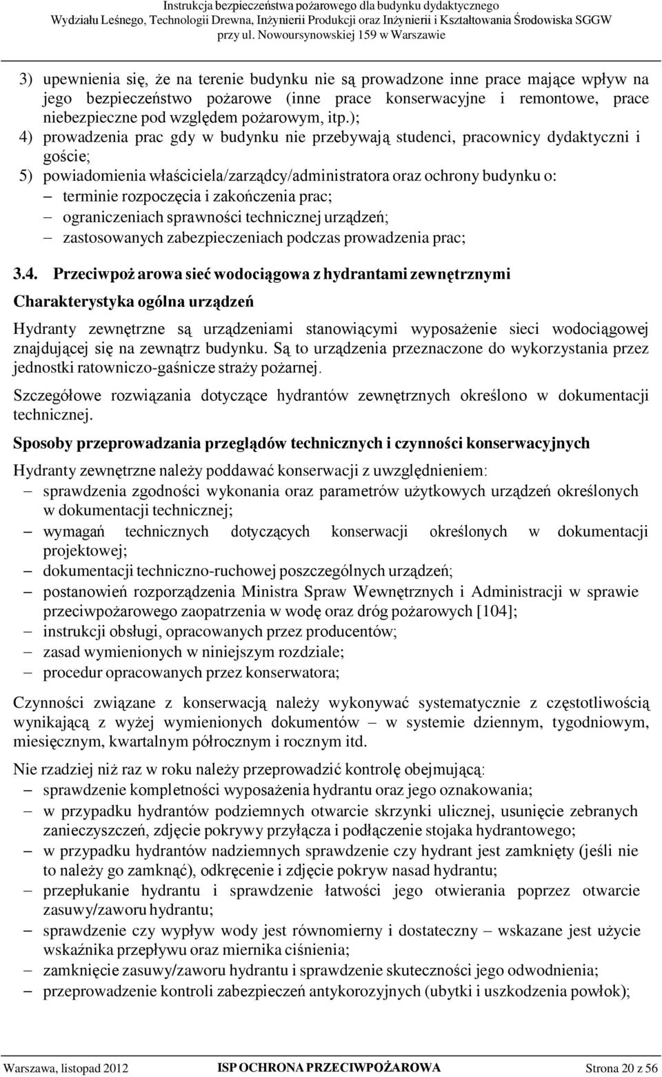 zakończenia prac; ograniczeniach sprawności technicznej urządzeń; zastosowanych zabezpieczeniach podczas prowadzenia prac; 3.4.