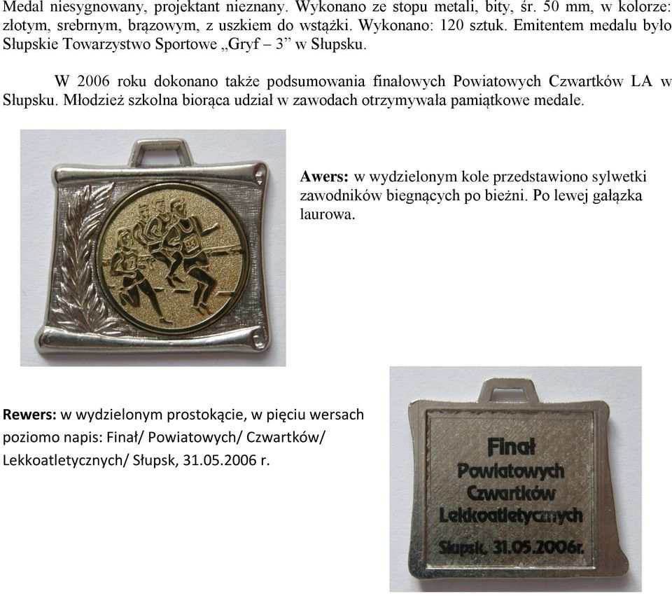 W 2006 roku dokonano także podsumowania finałowych Powiatowych Czwartków LA w Słupsku. Młodzież szkolna biorąca udział w zawodach otrzymywała pamiątkowe medale.