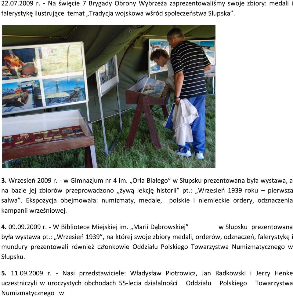 Ekspozycja obejmowała: numizmaty, medale, polskie i niemieckie ordery, odznaczenia kampanii wrześniowej. 4. 09.09.2009 r. - W Bibliotece Miejskiej im.