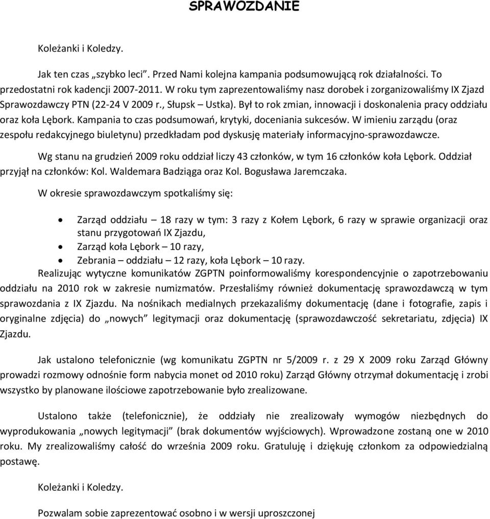 Kampania to czas podsumowań, krytyki, doceniania sukcesów. W imieniu zarządu (oraz zespołu redakcyjnego biuletynu) przedkładam pod dyskusję materiały informacyjno-sprawozdawcze.