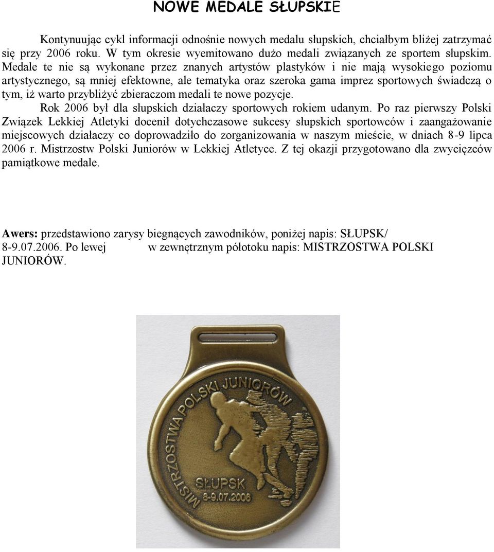 przybliżyć zbieraczom medali te nowe pozycje. Rok 2006 był dla słupskich działaczy sportowych rokiem udanym.