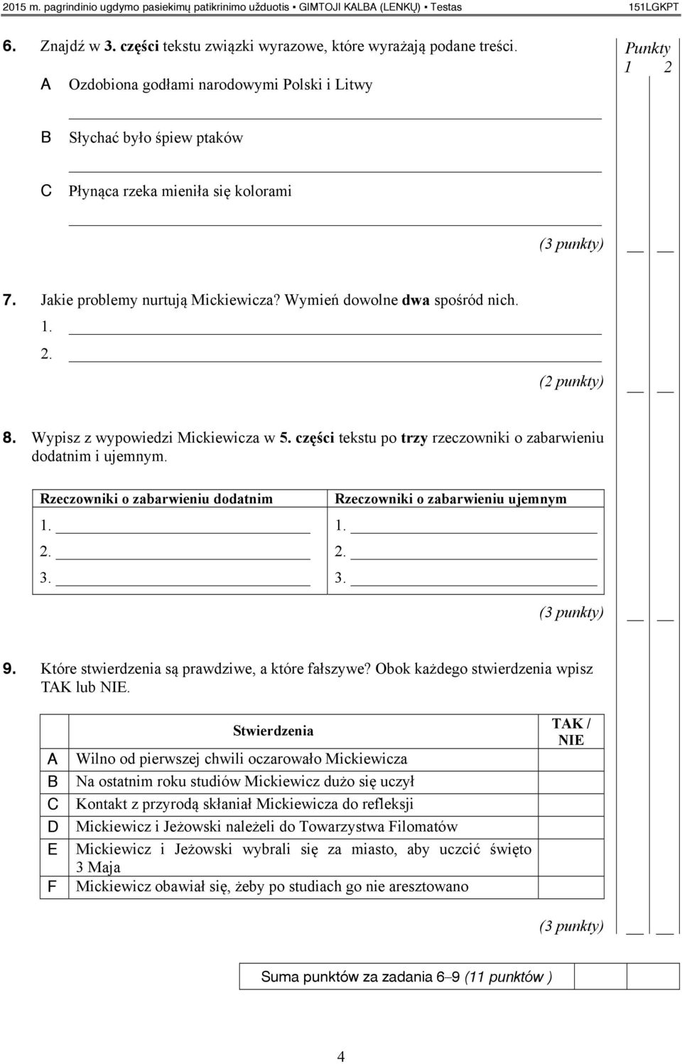 Wypisz z wypowiedzi Mickiewicza w 5. części tekstu po trzy rzeczowniki o zabarwieniu dodatnim i ujemnym. Rzeczowniki o zabarwieniu dodatnim 1. 2. 3. Rzeczowniki o zabarwieniu ujemnym 1. 2. 3. 9.