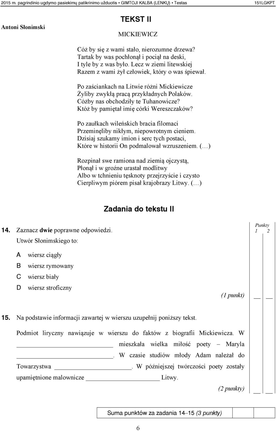 Po zaściankach na Litwie różni Mickiewicze Żyliby zwykłą pracą przykładnych Polaków. óżby nas obchodziły te Tuhanowicze? Któż by pamiętał imię córki Wereszczaków?