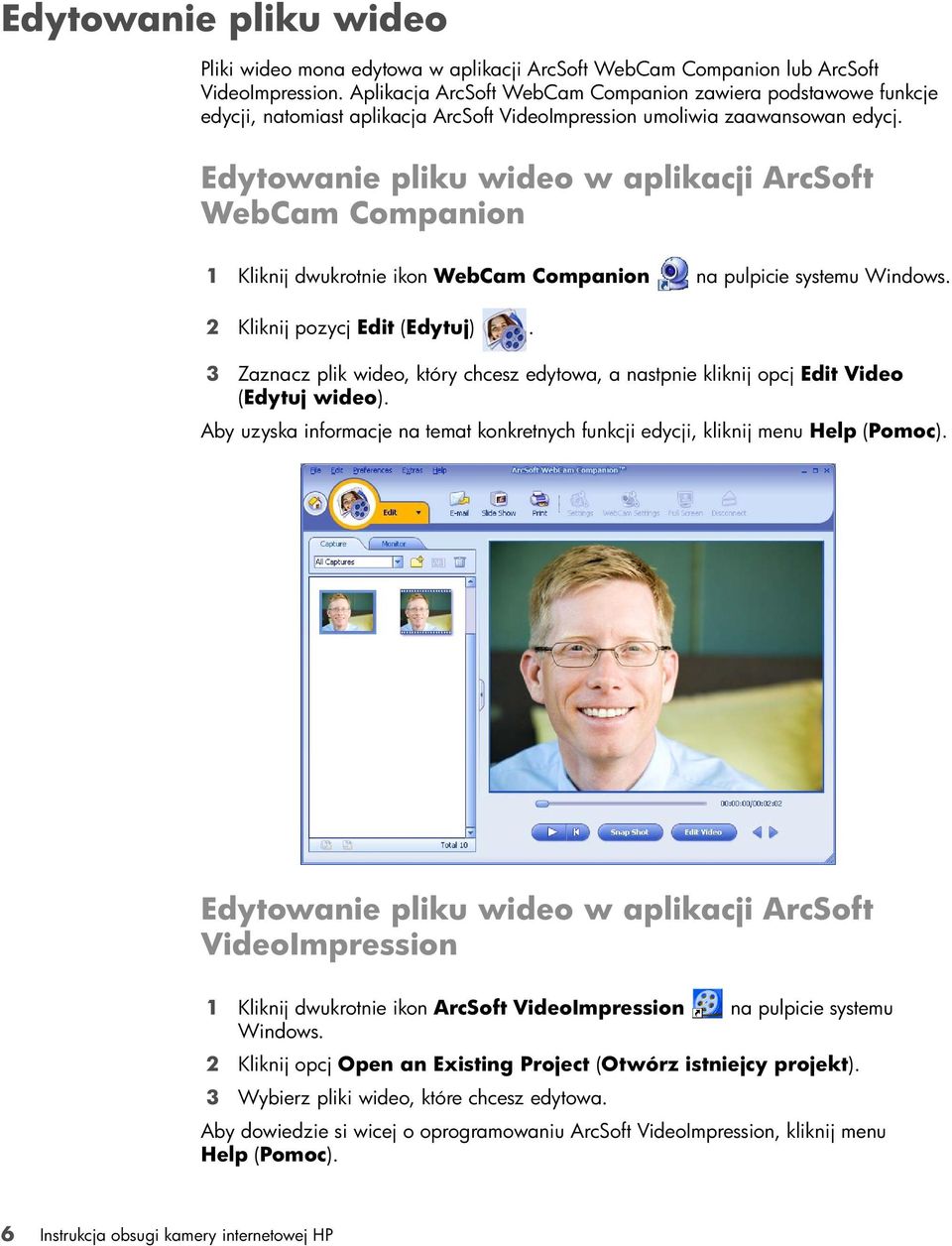Edytowanie pliku wideo w aplikacji ArcSoft WebCam Companion 1 Kliknij dwukrotnie ikon WebCam Companion na pulpicie systemu Windows. 2 Kliknij pozycj Edit (Edytuj).