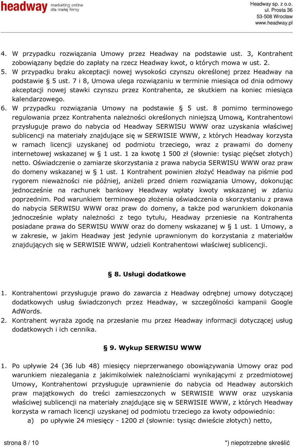 7 i 8, Umowa ulega rozwiązaniu w terminie miesiąca od dnia odmowy akceptacji nowej stawki czynszu przez Kontrahenta, ze skutkiem na koniec miesiąca kalendarzowego. 6.