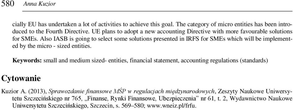 Also IASB is going to select some solutions presented in IRFS for SMEs which will be implemented by the micro - sized entities.