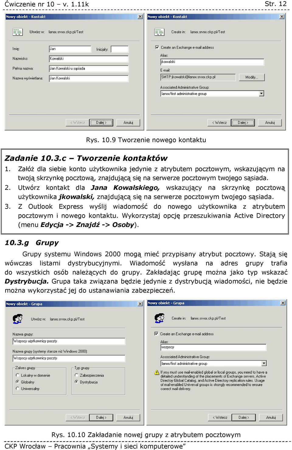 Utwórz kontakt dla Jana Kowalskiego, wskazujący na skrzynkę pocztową użytkownika jkowalski, znajdującą się na serwerze pocztowym twojego sąsiada. 3.