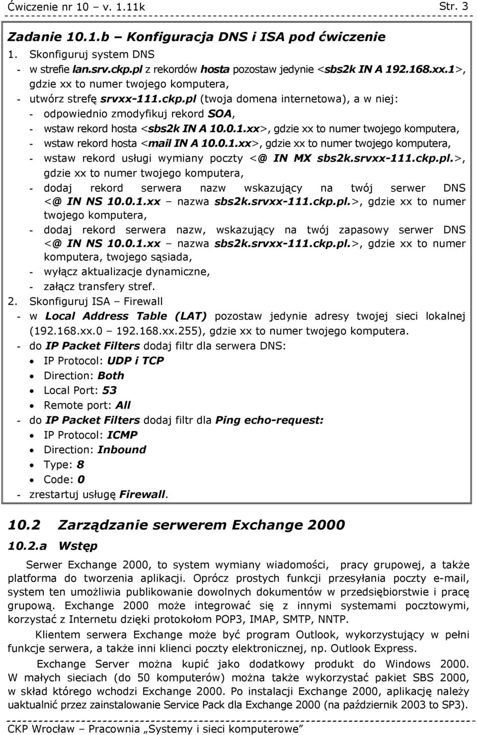 0.1.xx>, gdzie xx to numer twojego komputera, - wstaw rekord usługi wymiany poczty <@ IN MX sbs2k.srvxx-111.ckp.pl.