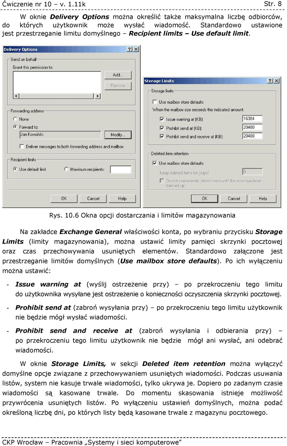6 Okna opcji dostarczania i limitów magazynowania Na zakładce Exchange General właściwości konta, po wybraniu przycisku Storage Limits (limity magazynowania), można ustawić limity pamięci skrzynki