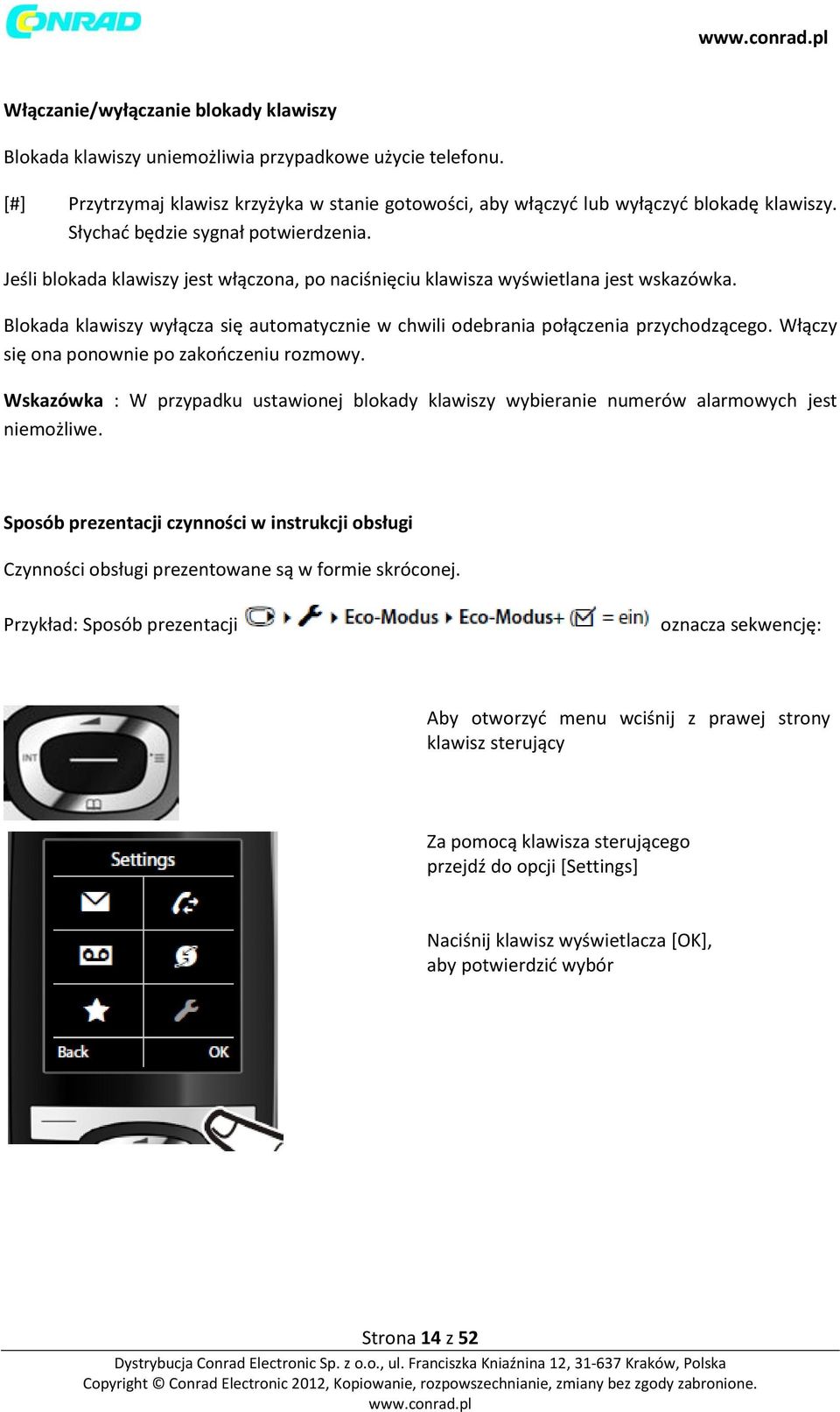 Blokada klawiszy wyłącza się automatycznie w chwili odebrania połączenia przychodzącego. Włączy się ona ponownie po zakończeniu rozmowy.