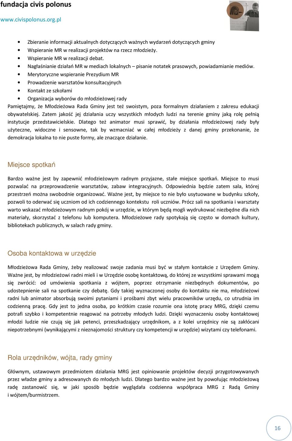 Merytoryczne wspieranie Prezydium MR Prowadzenie warsztatów konsultacyjnych Kontakt ze szkołami Organizacja wyborów do młodzieżowej rady Pamiętajmy, że Młodzieżowa Rada Gminy jest też swoistym, poza