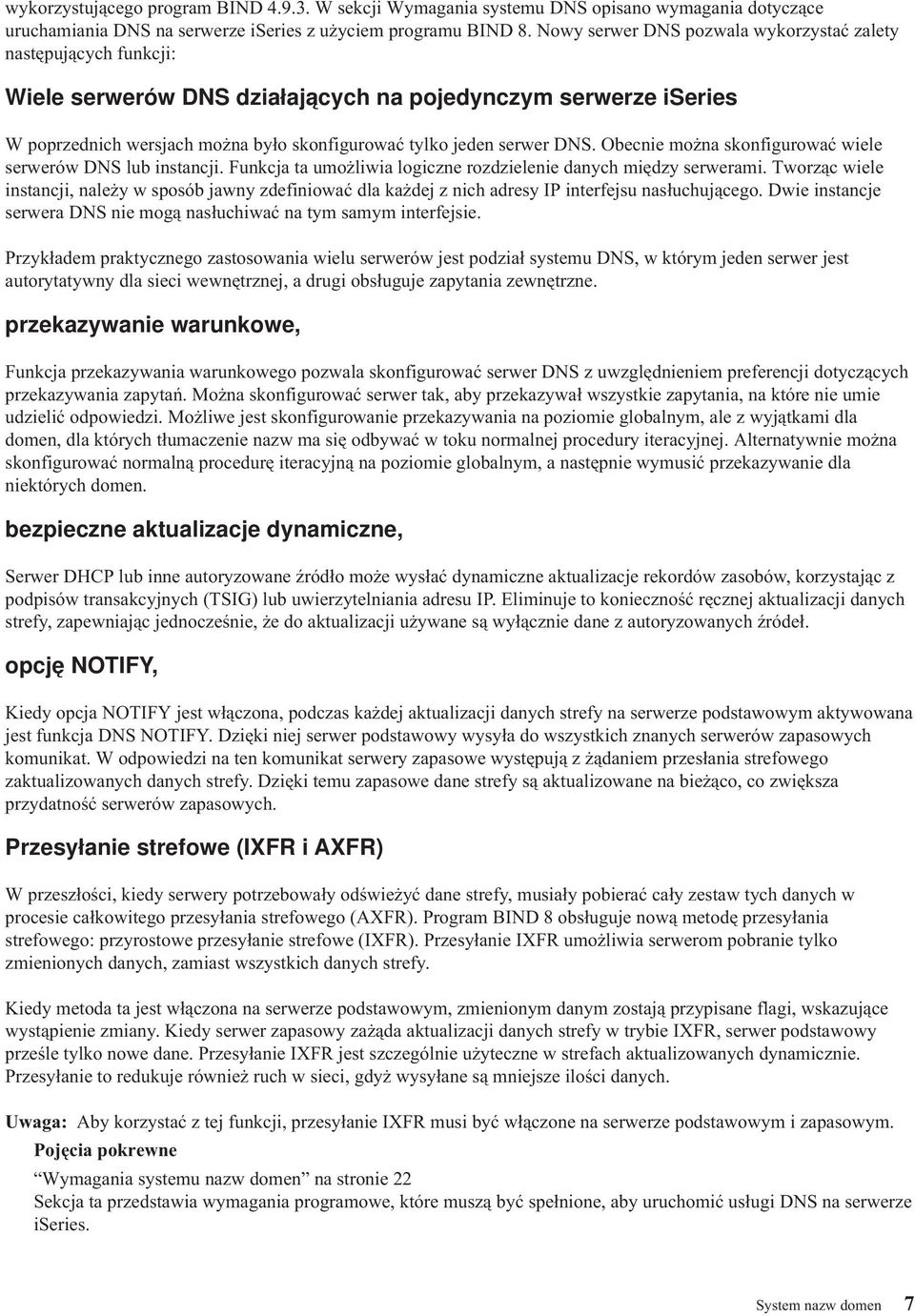 DNS. Obecnie można skonfigurować wiele serwerów DNS lub instancji. Funkcja ta umożliwia logiczne rozdzielenie danych między serwerami.
