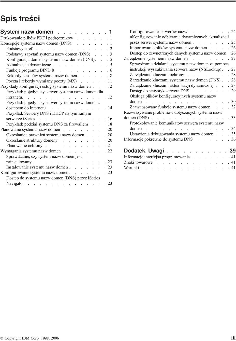 ....11 Przykłady konfiguracji usług systemu nazw domen...12 Przykład: pojedynczy serwer systemu nazw domen dla intranetu...............12 Przykład: pojedynczy serwer systemu nazw domen z dostępem do Internetu.
