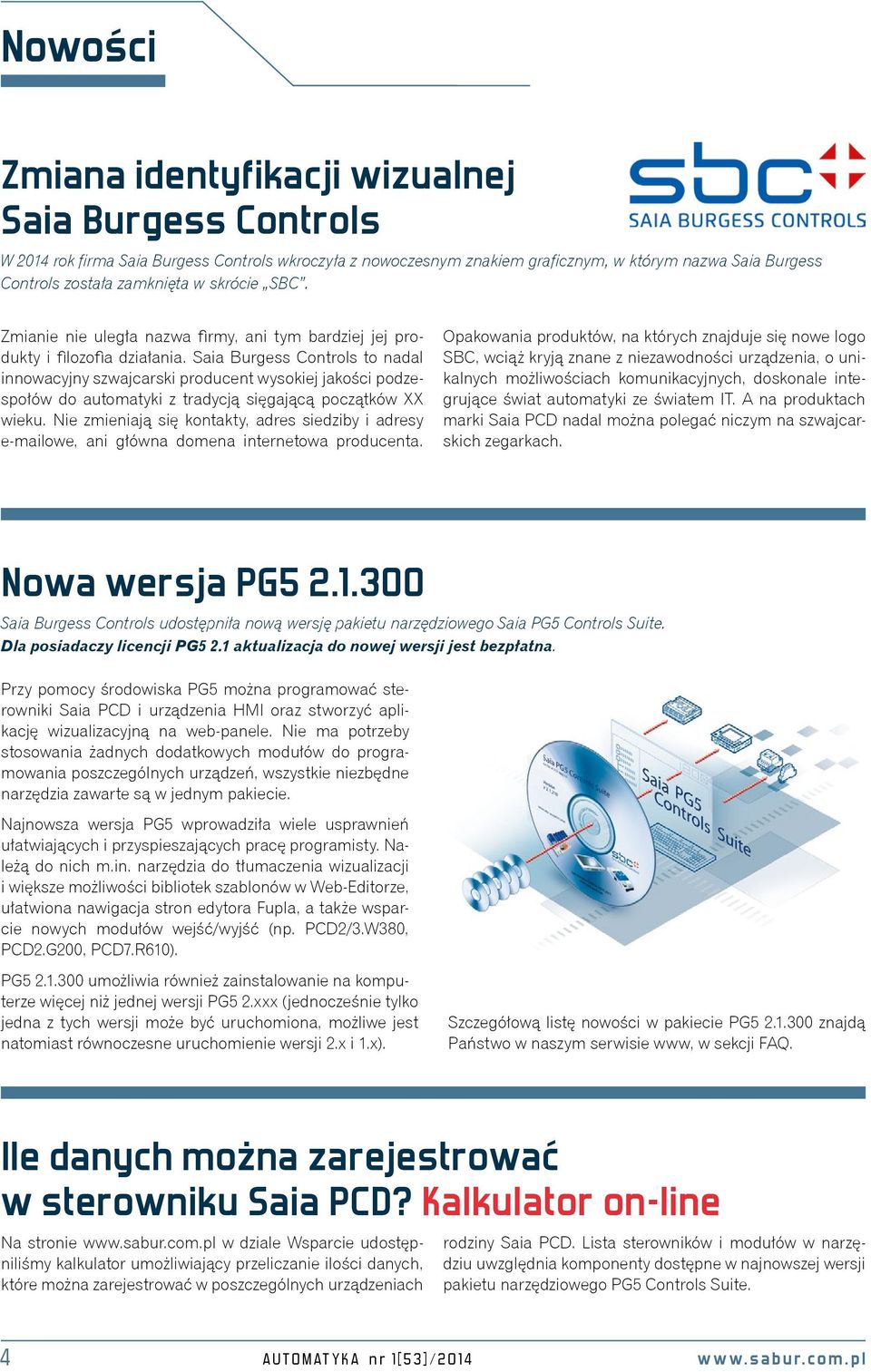 Saia Burgess Controls to nadal innowacyjny szwajcarski producent wysokiej jakości podzespołów do automatyki z tradycją sięgającą początków XX wieku.