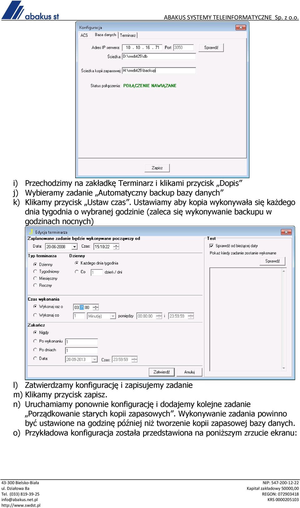 zapisujemy zadanie m) Klikamy przycisk zapisz. n) Uruchamiamy ponownie konfigurację i dodajemy kolejne zadanie Porządkowanie starych kopii zapasowych.