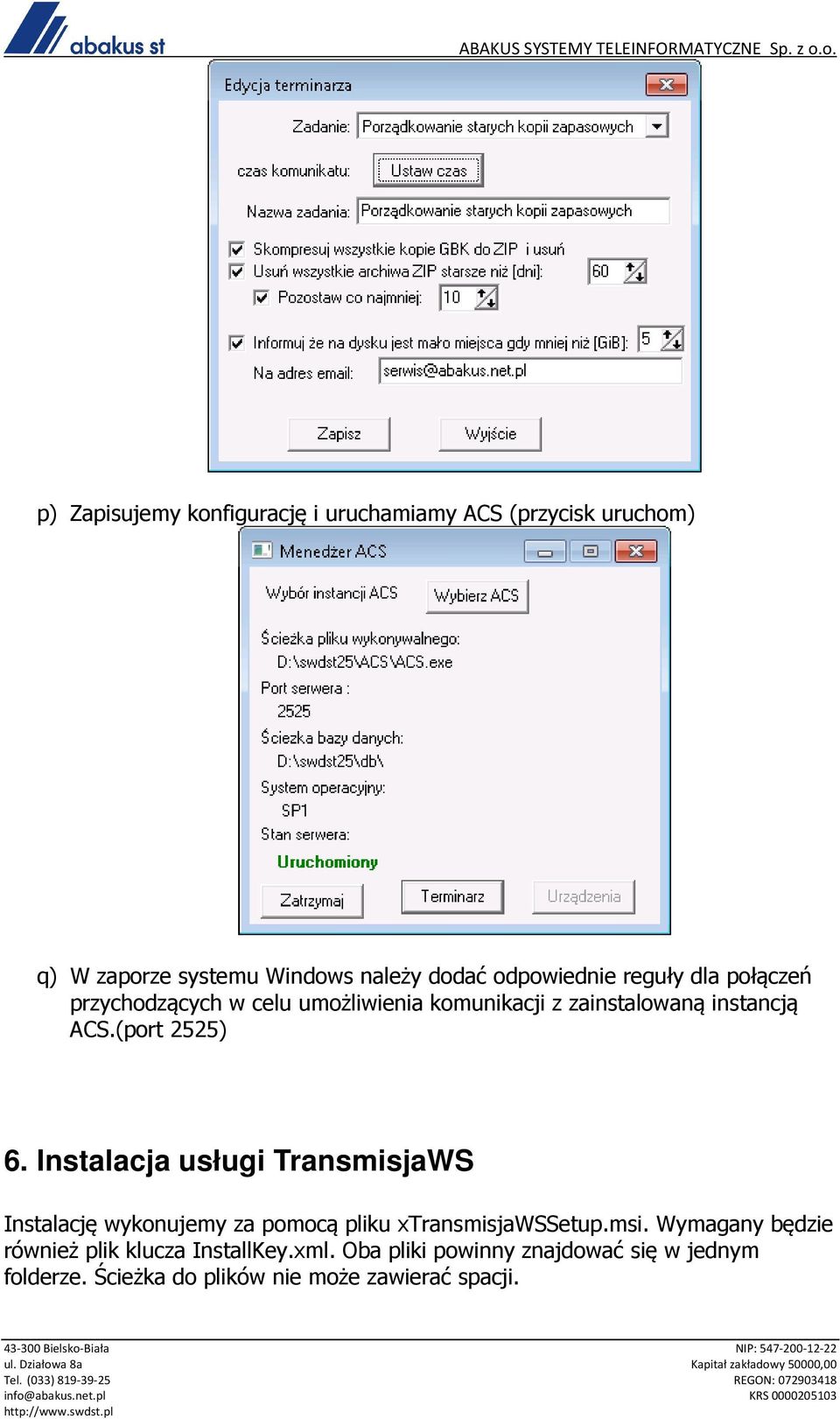 Instalacja usługi TransmisjaWS Instalację wykonujemy za pomocą pliku xtransmisjawssetup.msi.