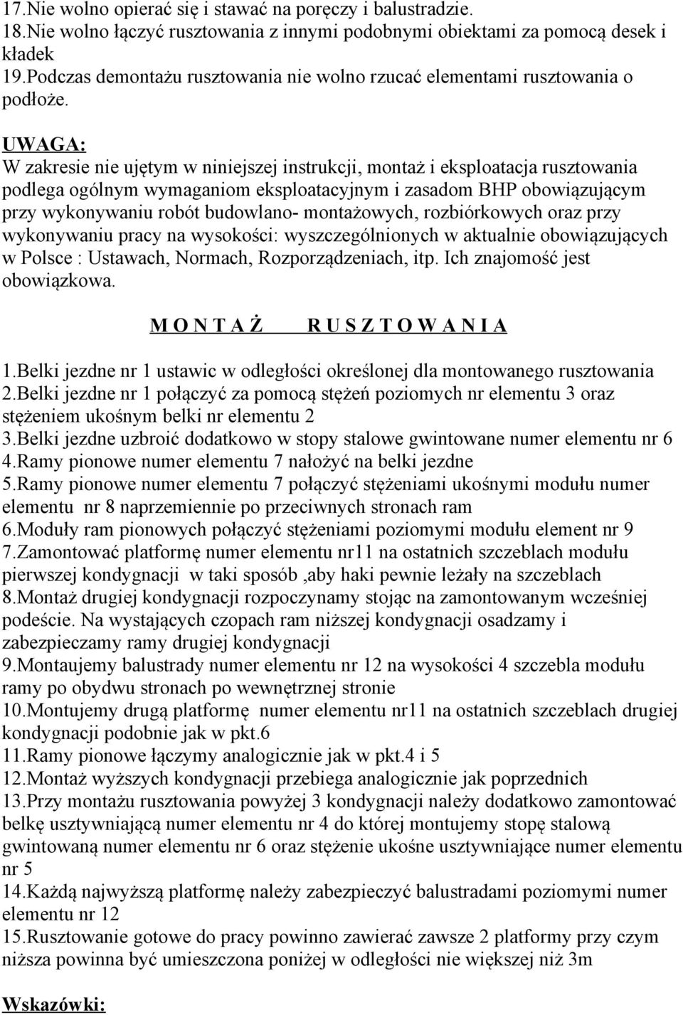 UWAGA: W zakresie nie ujętym w niniejszej instrukcji, montaż i eksploatacja rusztowania podlega ogólnym wymaganiom eksploatacyjnym i zasadom BHP obowiązującym przy wykonywaniu robót budowlano-