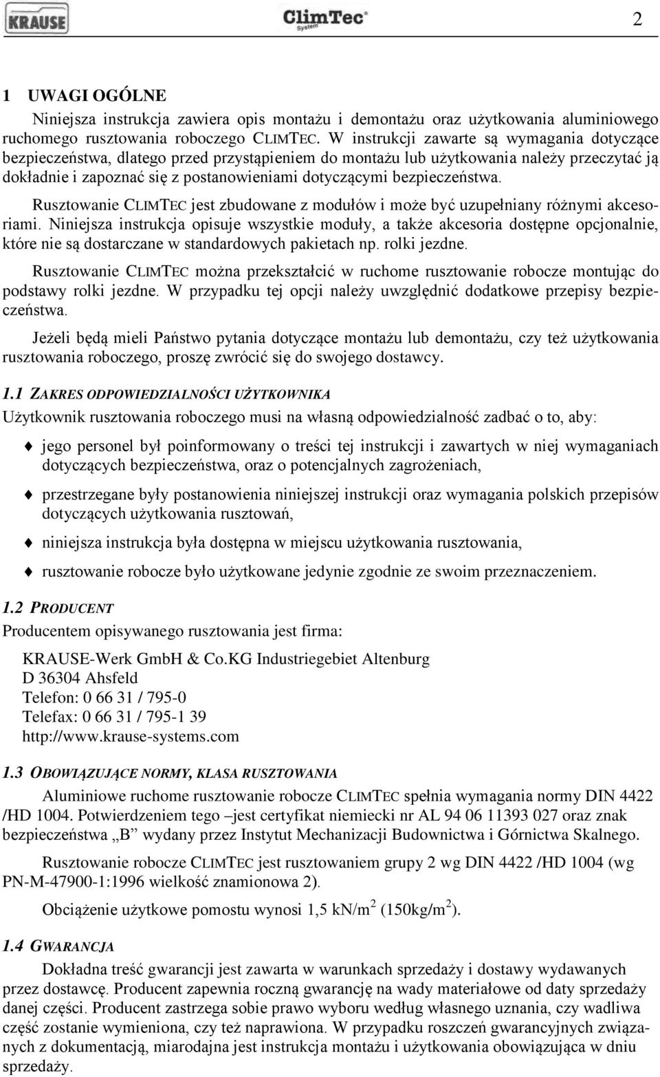 bezpieczeństwa. Rusztowanie CLIMTEC jest zbudowane z modułów i może być uzupełniany różnymi akcesoriami.