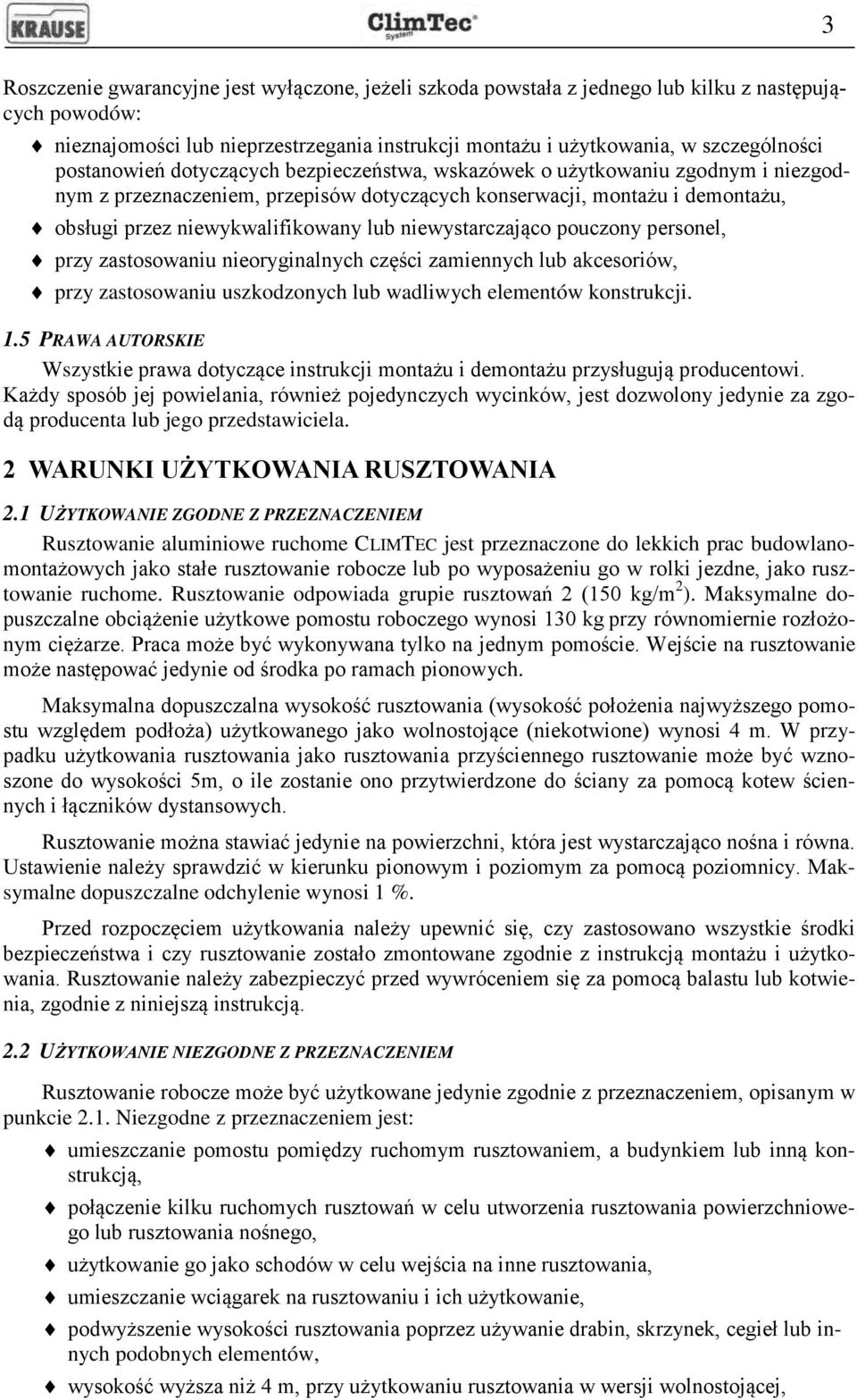 niewystarczająco pouczony personel, przy zastosowaniu nieoryginalnych części zamiennych lub akcesoriów, przy zastosowaniu uszkodzonych lub wadliwych elementów konstrukcji. 1.