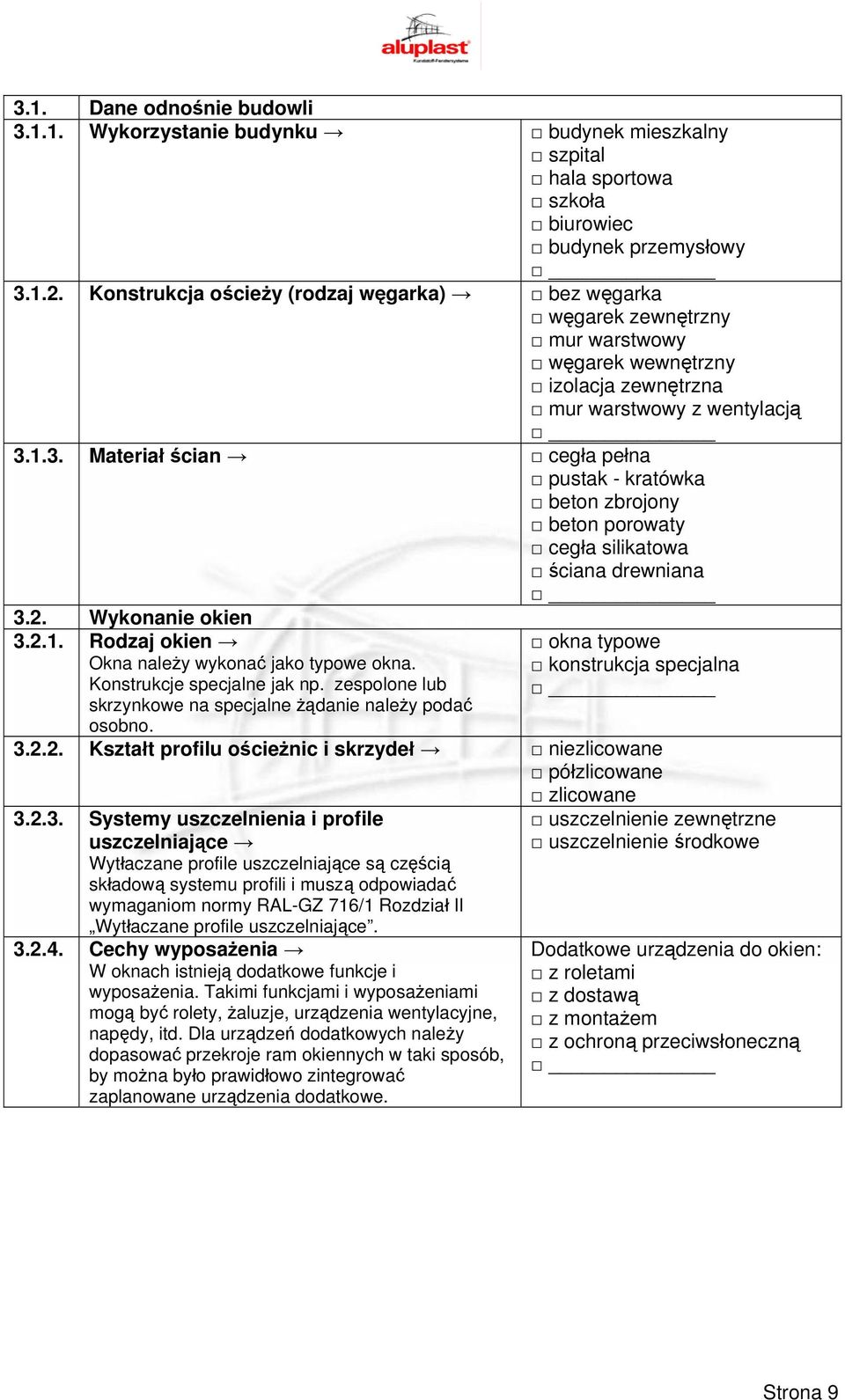 1.3. Materiał ścian cegła pełna pustak - kratówka beton zbrojony beton porowaty cegła silikatowa ściana drewniana 3.2. Wykonanie okien 3.2.1. Rodzaj okien Okna należy wykonać jako typowe okna.